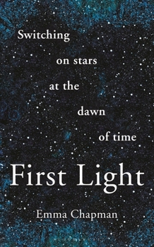 Hardcover First Light: Switching on Stars at the Dawn of Time, Revised Edition Book