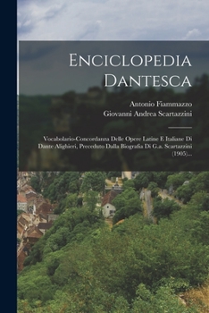 Paperback Enciclopedia Dantesca: Vocabolario-concordanza Delle Opere Latine E Italiane Di Dante Alighieri, Preceduto Dalla Biografia Di G.a. Scartazzin [Latin] Book