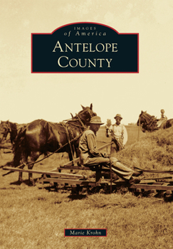 Antelope County (Images of America: Nebraska) - Book  of the Images of America: Nebraska