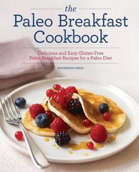 Paperback The Paleo Breakfast Cookbook: Delicious and Easy Gluten-Free Paleo Breakfast Recipes for a Paleo Diet Book