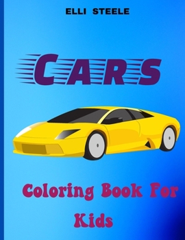Cars Coloring Book For Kids: Wonderful coloring book for boys who love cars, beautiful pages, big pictures, perfect for boys ages 2-4,4-8