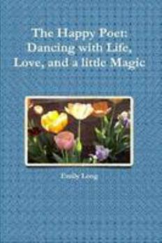 Paperback The Happy Poet: Dancing with Life, Love, and a little Magic Book
