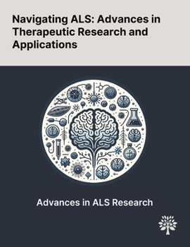 Paperback Navigating ALS: Advances in Therapeutic Research and Applications Book