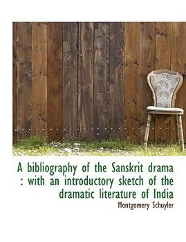 A Bibliography of the Sanskrit Dram : With an introductory sketch of the dramatic literature of India