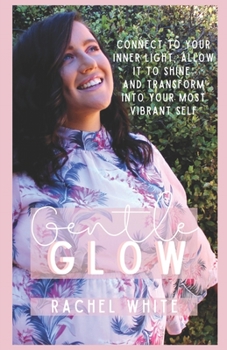 Paperback Gentle Glow: connect to your inner light, allow it to shine and transform into your most vibrant self Book