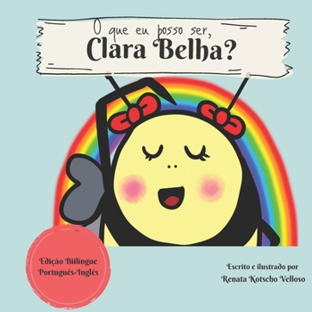 Paperback O que eu posso ser, Clara Belha?: What can I be, Clara Bee? - Bilingual Edition [Portuguese] Book