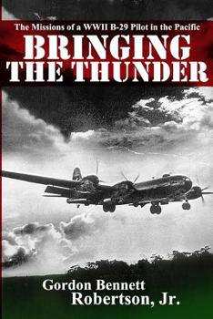 Bringing the Thunder: The Missions of a World War II B-29 Pilot in the Pacific (Stackpole Military History) - Book  of the Stackpole Military History