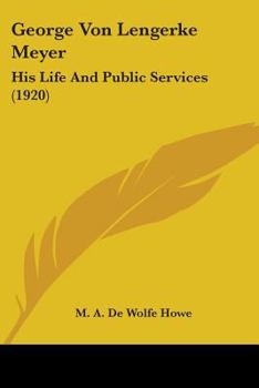 Paperback George Von Lengerke Meyer: His Life And Public Services (1920) Book