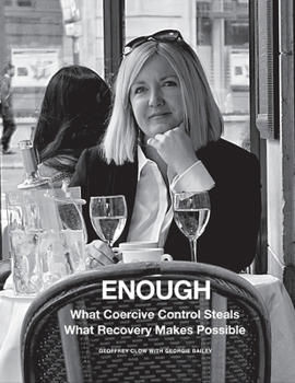 Enough: What Coercive Control Steals. What Recovery Makes Possible