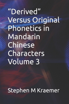 Paperback Derived Versus Original Phonetics in Mandarin Chinese Characters Volume 3 Book