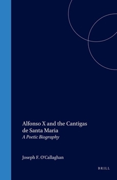 Hardcover Alfonso X and the Cantigas de Santa Maria: A Poetic Biography Book