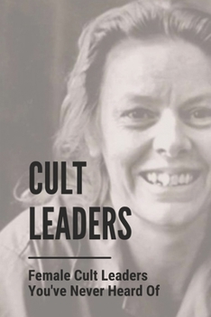 Paperback Cult Leaders: Female Cult Leaders You've Never Heard Of: Cold-Blooded Murder Book