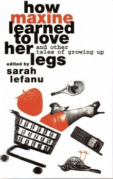 Paperback How Maxine Learned to Love Her Legs and Other Tales of Growing Up: An Anthology of Short Stories Book