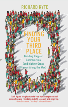 Paperback Finding Your Third Place: Building Happier Communities (and Making Great Friends Along the Way) Book