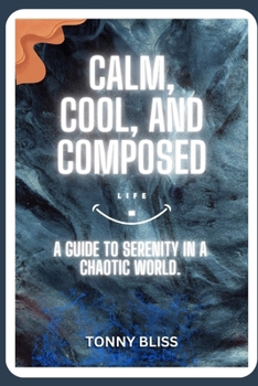 Paperback COOL, CALM and COMPOSED: A Guide to Serenity in a Chaotic World. Book