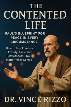 The Contented Life: Paul’s Blueprint for Peace in Every Circumstance