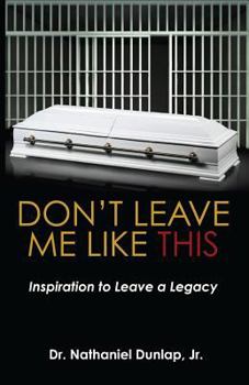 Paperback Don't Leave Me Like This: Inspiration to Leave a Legacy Book