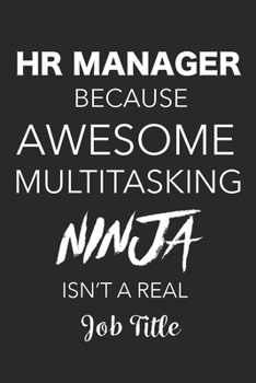 Paperback HR Manager Because Awesome Multitasking Ninja Isn't A Real Job Title: Blank Lined Journal For HR Managers, HR Professionals, Human Resources Book