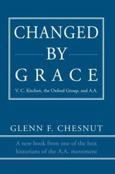 Paperback Changed by Grace: V. C. Kitchen, the Oxford Group, and A.A. Book