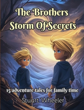 Paperback The Brothers Storm Of Secrets: Real life adventures of the brothers. 15 stories to encourage courageousness, family connection and traditional values Book