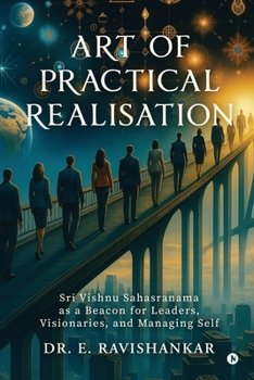 Paperback Art of Practical Realisation: Sri Vishnu Sahasranama as a Beacon for Leaders, Visionaries, and Managing Self Book