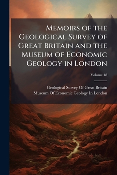 Memoirs of the Geological Survey of Great Britain and the Museum of Economic Geology in London, Volume 48