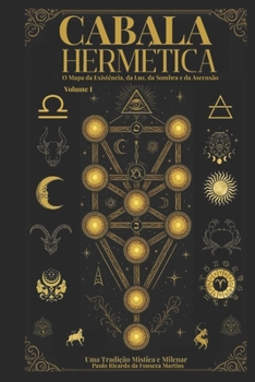 Cabala Hermética - O Mapa da Existência da Luz da Sombra e da Ascenção: Cabala Hermética
