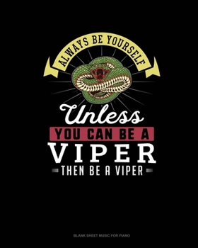 Paperback Always Be Yourself Unless You Can Be A Viper Then Be A Viper: Blank Sheet Music for Piano Book