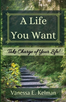 A Life You Want: Take Charge of Your Life!