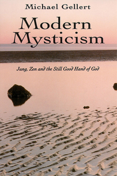 Paperback Modern Mysticism: Jung, Zen and the Still Good Hand of God Book