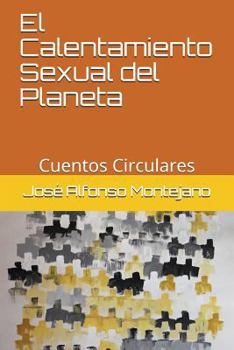 Paperback El Calentamiento Sexual del Planeta: Cuentos Circulares [Spanish] Book