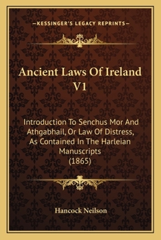 Ancient Laws Of Ireland V1: Introduction To Senchus Mor And Athgabhail, Or Law Of Distress, As Contained In The Harleian Manuscripts