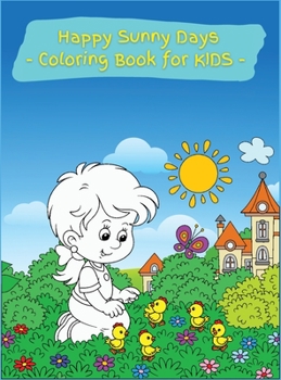 Happy Sunny Days Coloring Book for Kids: Activity Book for Children Featuring Fun And Relaxing Sunny Coloring Designs, Ages 2-4, 4-8. Easy, Large picture for coloring with amazing summer and spring da