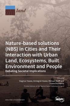 Hardcover Nature-Based Solutions (NBS) in Cities and Their Interaction with Urban Land, Ecosystems, Built Environment and People Book
