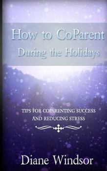 Paperback How To CoParent During the Holidays: Tips for CoParenting Success and Reducing Stress Book