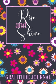 Rise and Shine Gratitude Journal: 365 Days / 52 Weeks of Mindful Thankfulness with Gratitude and Motivational quotes: Practice gratitude and Daily Reflection