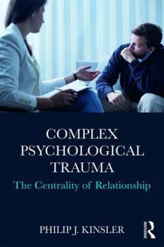 Paperback Complex Psychological Trauma: The Centrality of Relationship Book