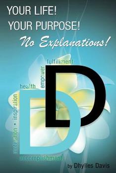 Paperback Your Life! Your Purpose! No Explanations! Book
