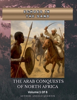 Paperback Echoes in the Sand: The Arab Conquests Of North Africa Vol 1 Of 8 Book