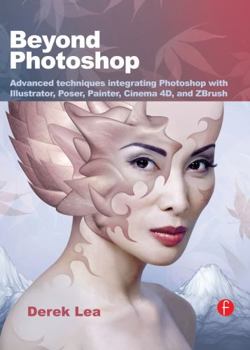 Paperback Beyond Photoshop: Advanced Techniques Integrating Photoshop with Illustrator, Poser, Painter, Cinema 4D and Zbrush Book