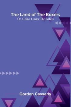 Paperback The Land Of The Boxers; Or, China Under The Allies Book