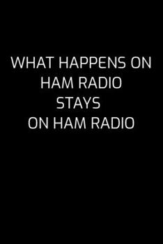 What Happens On Ham Radio Stays On Ham Radio: Dot Grid Journal 6x9 - Ham Radio Notebook I Amateur Radio Operator Antenna Gift