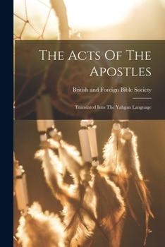 Paperback The Acts Of The Apostles: Translated Into The Yahgan Language Book
