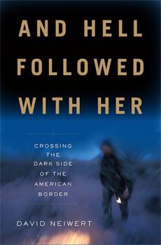 Hardcover And Hell Followed with Her: Crossing the Dark Side of the American Border Book