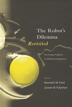 Hardcover The Robots Dilemma Revisited: The Frame Problem in Artificial Intelligence Book