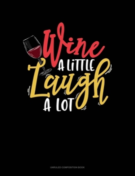 Paperback Wine A Little Laugh A Lot: Unruled Composition Book