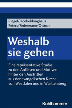 Paperback Weshalb Sie Gehen: Eine Reprasentative Studie Zu Den Anlassen Und Motiven Hinter Den Austritten Aus Der Evangelischen Kirche Von Westfale [German] Book