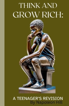 Paperback Think and Grow Rich: A Teenager's Revision (Annotated) Book