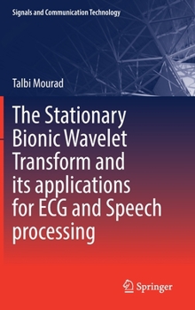 Hardcover The Stationary Bionic Wavelet Transform and Its Applications for ECG and Speech Processing Book