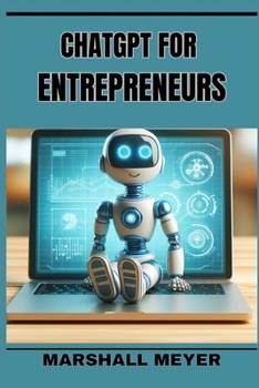 Paperback ChatGPT for Entrepreneurs: Revolutionize Your Business Strategy with AI-Powered Insights and Innovation (2024 Beginner's Guide) Book